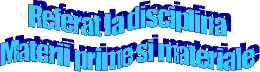 Referat la disciplina
Materii prime si materiale